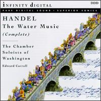 George Frideric Handel: The Complete Water Music - Washington Chamber Soloists (chamber ensemble); Edward Carroll (conductor)