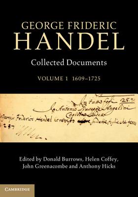 George Frideric Handel: Volume 1, 1609-1725: Collected Documents - Burrows, Donald (Editor), and Coffey, Helen (Editor), and Greenacombe, John (Editor)