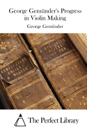 George Gem?nder's Progress in Violin Making