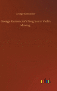 George Gemunder's Progress in Violin Making