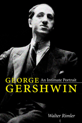 George Gershwin: An Intimate Portrait - Rimler, Walter