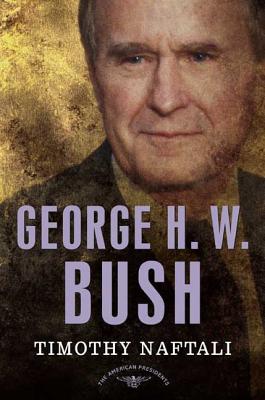George H.W. Bush - Naftali, Timothy, and Schlesinger, Arthur M, Jr. (Editor), and Wilentz, Sean (Editor)