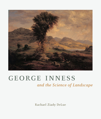 George Inness and the Science of Landscape - Delue, Rachael Z