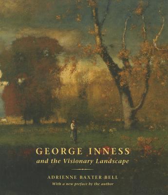 George Inness and the Visionary Landscape - Bell, Adrienne Baxter