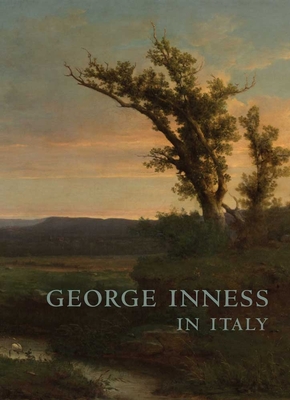 George Inness in Italy - Mitchell, Mark D, and Dion, Judy (Contributions by)