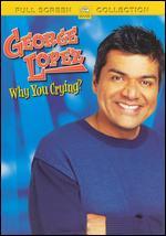 George Lopez: Why You Crying?