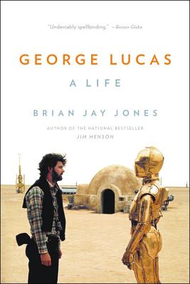 George Lucas: A Life - Jones, Brian Jay
