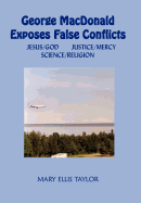 George MacDonald Exposes False Conflicts: Jesus/God Justice/Mercy Science/Religion