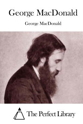 George MacDonald - The Perfect Library (Editor), and MacDonald, George