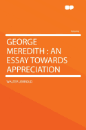 George Meredith: An Essay Towards Appreciation