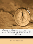 George Meredith; His Life and Friends in Relation to His Work