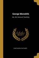 George Meredith: His Life, Genius & Teaching