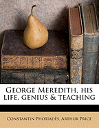 George Meredith, His Life, Genius & Teaching