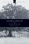 George Muller: Delighted in God