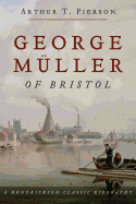 George Muller of Bristol: A Hendrickson Classic Biography