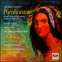 George Quincy: Pocahontas; Choctaw Diaries - Bronx Arts Ensemble; Elaine Comparone (harpsichord); Marshall Coid (vocals); Queen's Chamber Band; Roberta Gumbel (vocals);...