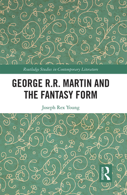 George R.R. Martin and the Fantasy Form - Young, Joseph