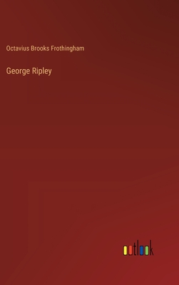 George Ripley - Frothingham, Octavius Brooks