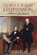 George & Robert Stephenson: A Passion for Success