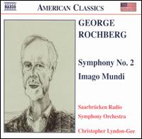 George Rochberg: Symphony No. 2; Imago Mundi - Saarbrucken Radio Symphony Orchestra; Christopher Lyndon-Gee (conductor)