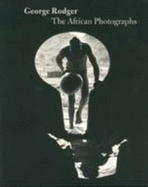 George Rodger: The African Photographs