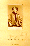 George Sand: A Woman's Life Writ Large