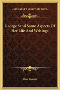 George Sand: Some Aspects of Her Life and Writings