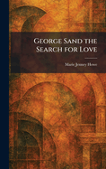 George Sand the Search for Love