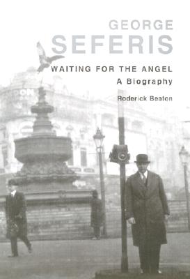 George Seferis: Waiting for the Angel: A Biography - Beaton, Roderick
