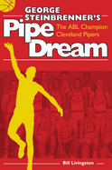 George Steinbrenner's Pipe Dream: The Abl Champion Cleveland Pipers