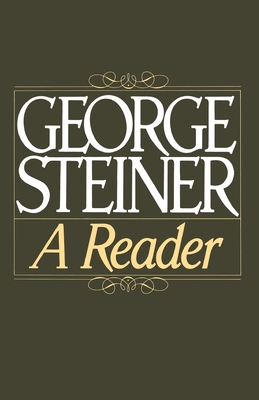 George Steiner: A Reader - Steiner, George, Mr.