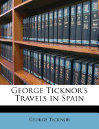 George Ticknor's Travels in Spain