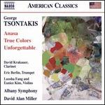 George Tsontakis: Anasa; True Colors; Unforgettable