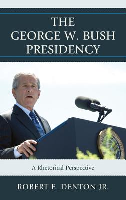 George W Bush Presidency: A Rhcb: A Rhetorical Perspective - Althouse, Matthew T (Contributions by), and Brown, Gwen (Contributions by), and Cooper, Stephen (Contributions by)