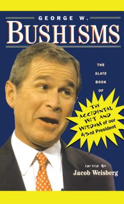 George W. Bushisms - Weisberg, Jacob