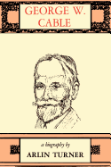 George W. Cable: A Biography