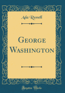 George Washington (Classic Reprint)