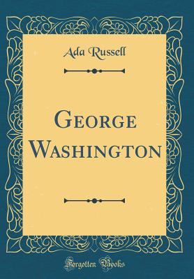 George Washington (Classic Reprint) - Russell, Ada