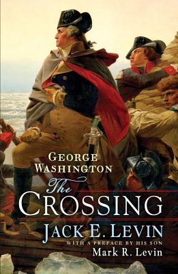 George Washington: The Crossing - Levin, Jack E, and Levin, Mark R