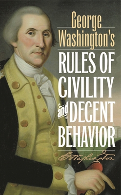 George Washington's Rules of Civility and Decent Behavior - Washington, George
