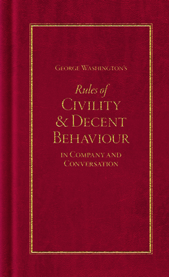 George Washington's Rules of Civility and Decent Behaviour - Washington, George