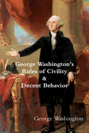 George Washington's Rules of Civility & Decent Behavior