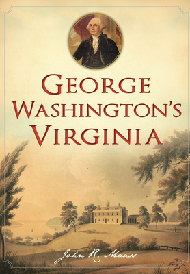 George Washington's Virginia - Maass, John R