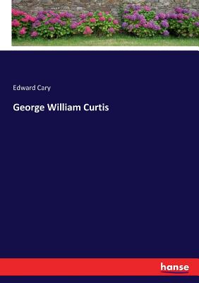 George William Curtis - Cary, Edward