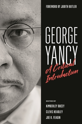 George Yancy: A Critical Introduction - Ducey, Kimberley (Editor), and Headley, Clevis (Editor), and Feagin, Joe R. (Editor)