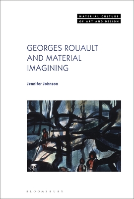 Georges Rouault and Material Imagining - Johnson, Jennifer, and Yonan, Michael (Editor)