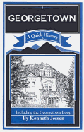 Georgetown: A Quick History: Including the Georgetown Loop - 
