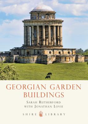 Georgian Garden Buildings - Rutherford, Sarah, and Lovie, Jonathan