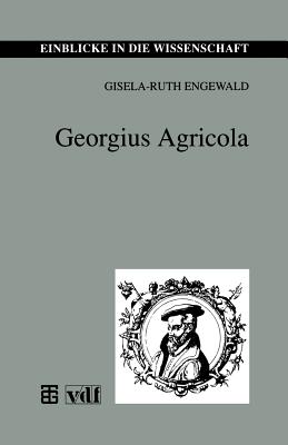 Georgius Agricola - Engewald, Gisela-Ruth, and Kr?mmer, Heinz (Contributions by)