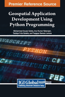 Geospatial Application Development Using Python Programming - Galety, Mohammad Gouse (Editor), and Natarajan, Arul Kumar (Editor), and Gedefa, Tesfaye Fufa (Editor)